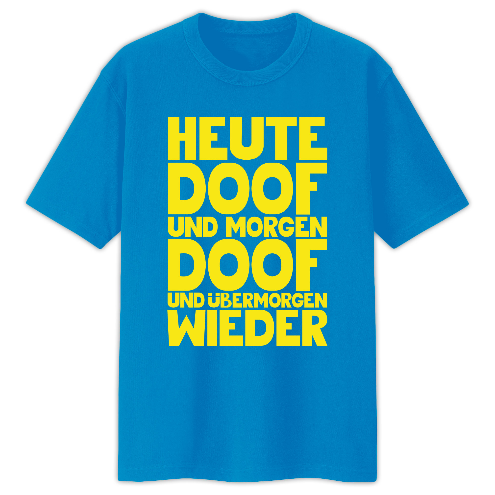 Heute doof.... T-Shirt